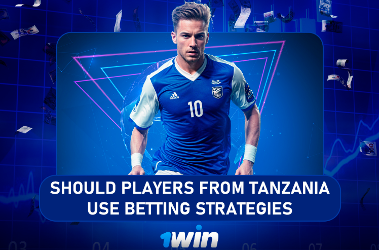 Tanzania Use Betting Strategies at 1Win